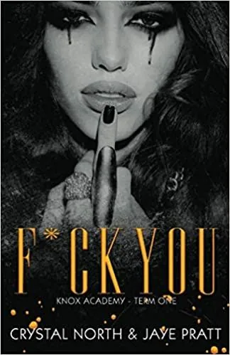 Cover of F*ck You: Knox Academy - Term One by Crystal North, Jaye Pratt