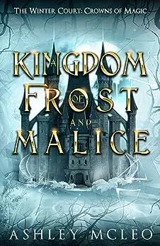 Cover of A Kingdom of Frost and Malice by Ashley McLeo