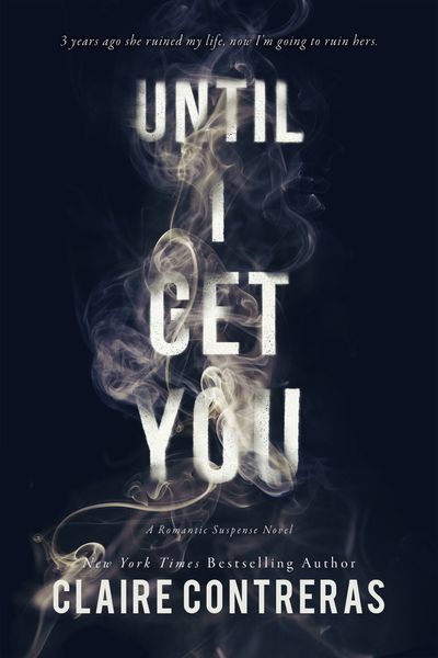 Cover of Until I Get You by Claire Contreras