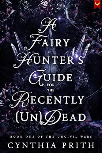 Cover of A Fairy Hunter's Guide for the Recently (Un)Dead by Cynthia Prith