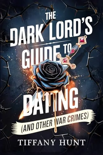Cover of The Dark Lord's Guide to Dating - and Other War Crimes by Tiffany Hunt