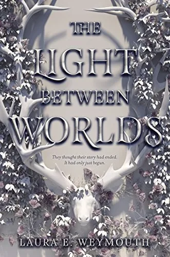 Cover of The Light Between Worlds by Laura E. Weymouth