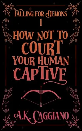 Cover of How Not to Court Your Human Captive by A.K. Caggiano