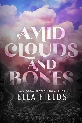 Cover of Amid Clouds and Bones by Ella Fields