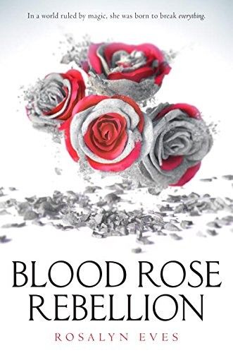 Cover of Blood Rose Rebellion by Rosalyn Eves